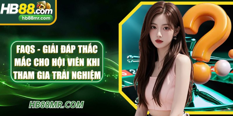 FAQs - Giải đáp thắc mắc cho hội viên khi tham gia trải nghiệm