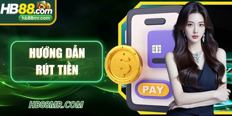 Hướng Dẫn Rút Tiền Tại Hb88 Nhanh Gọn, Bảo Mật Tuyệt Đối